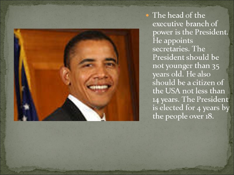 The head of the executive branch of power is the President. He appoints secretaries.